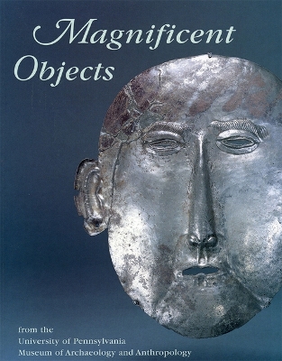 Book cover for Magnificent Objects from the University of Pennsylvania Museum of Archaeology and Anthropology