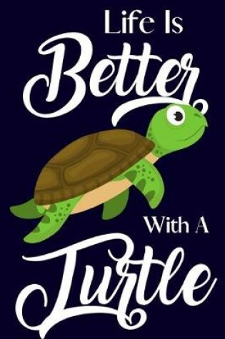 Cover of Life Is Better With A Turtle