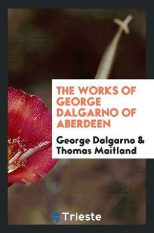 Cover of The Works of George Dalgarno of Aberdeen