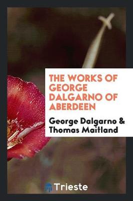 Book cover for The Works of George Dalgarno of Aberdeen