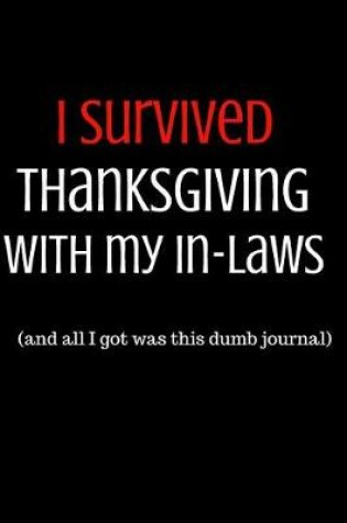 Cover of I Survived Thanksgiving with My In-Laws (and All I Got Was This Dumb Journal)