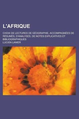 Cover of L'Afrique; Choix de Lectures de Geographie, Accompagnees de Resumes, D'Analyses, de Notes Explicatives Et Bibliographiques