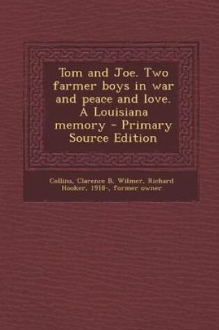Cover of Tom and Joe. Two Farmer Boys in War and Peace and Love. a Louisiana Memory