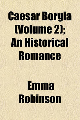 Book cover for Caesar Borgia (Volume 2); An Historical Romance