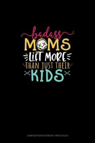 Cover of Badass Moms Lift More Than Just Their Kids