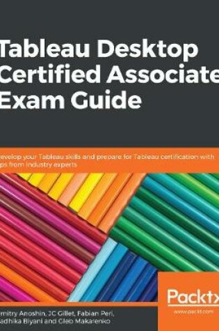 Cover of Tableau Desktop Certified Associate: Exam Guide