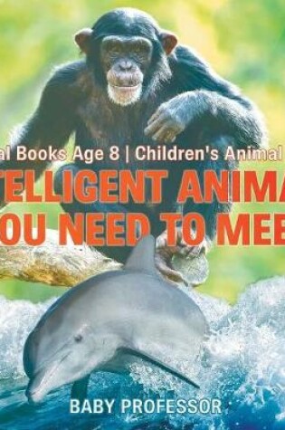 Cover of Intelligent Animals You Need to Meet - Animal Books Age 8 Children's Animal Books