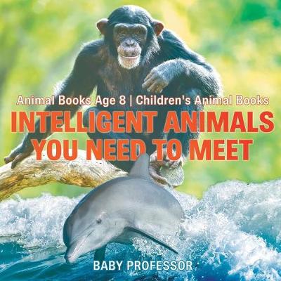 Cover of Intelligent Animals You Need to Meet - Animal Books Age 8 Children's Animal Books