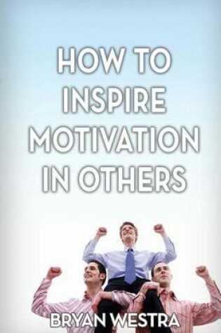 Cover of How to Inspire Motivation in Others