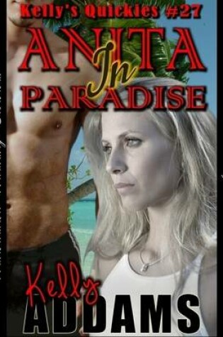 Cover of Anita In Paradise - Kelly's Quickies #27