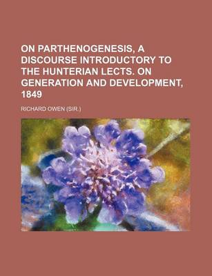 Book cover for On Parthenogenesis, a Discourse Introductory to the Hunterian Lects. on Generation and Development, 1849