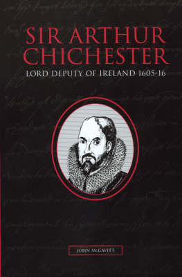 Book cover for Sir Arthur Chichester, Lord Deputy of Ireland, 1605-16