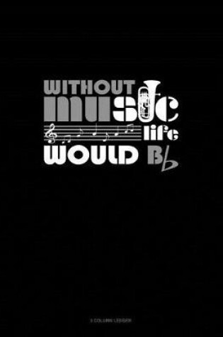 Cover of Without Music Life Would B Flat