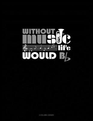 Cover of Without Music Life Would B Flat