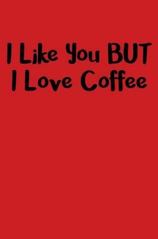 Cover of I Like You But I Love Coffee