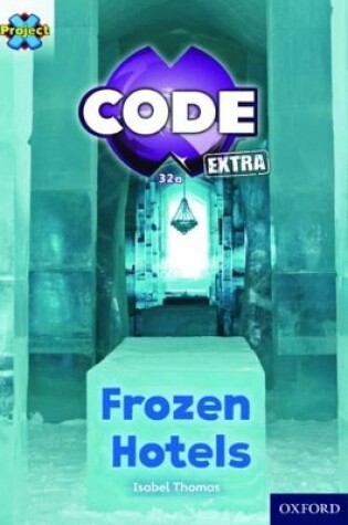 Cover of Project X CODE Extra: Orange Book Band, Oxford Level 6: Big Freeze: Frozen Hotels