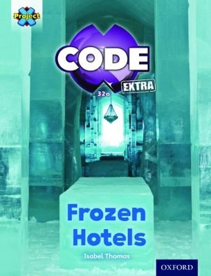 Cover of Project X CODE Extra: Orange Book Band, Oxford Level 6: Big Freeze: Frozen Hotels