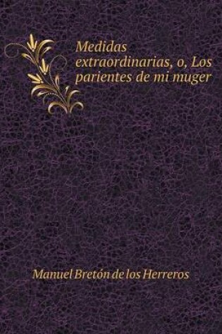 Cover of Medidas extraordinarias, o, Los parientes de mi muger