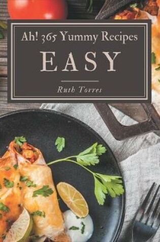 Cover of Ah! 365 Yummy Easy Recipes