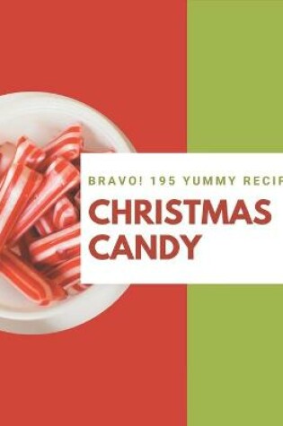 Cover of Bravo! 195 Yummy Christmas Candy Recipes