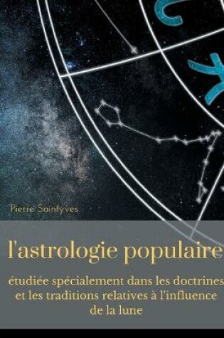 Cover of L'astrologie populaire etudiee specialement dans les doctrines et les traditions relatives a l'influence de la lune.