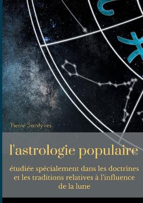 Book cover for L'astrologie populaire etudiee specialement dans les doctrines et les traditions relatives a l'influence de la lune.