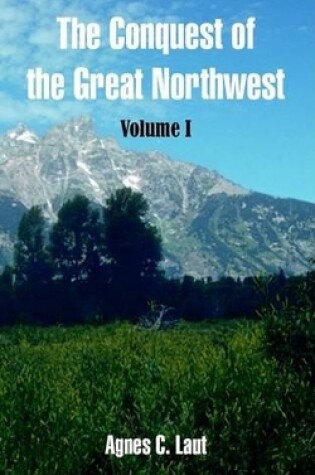 Cover of The Conquest of the Great Northwest