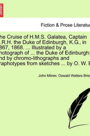 Cover of The Cruise of H.M.S. Galatea, Captain H.R.H. the Duke of Edinburgh, K.G., in 1867, 1868. ... Illustrated by a Photograph of ... the Duke of Edinburgh