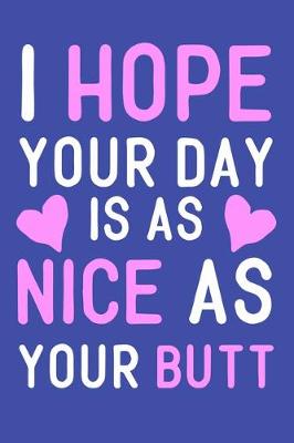 Book cover for I Hope Your Day Is As Nice As Your Butt