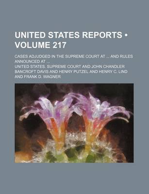 Book cover for United States Reports (Volume 217); Cases Adjudged in the Supreme Court at and Rules Announced at