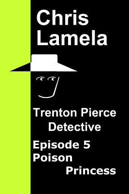 Book cover for Trenton Pierce Detective, Poison Princess