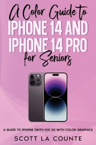 Cover of A Color Guide to iPhone 14 and iPhone 14 Pro for Seniors