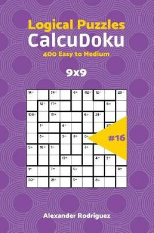 Cover of CalcuDoku Puzzles - 400 Easy to Medium 9x9 vol. 16