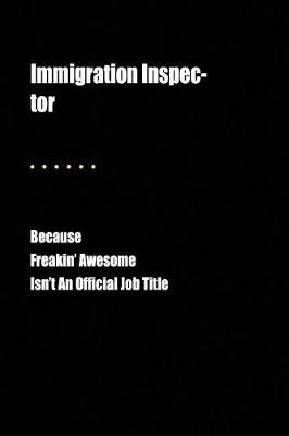 Book cover for Immigration Inspec-Tor Because Freakin' Awesome Isn't an Official Job Title