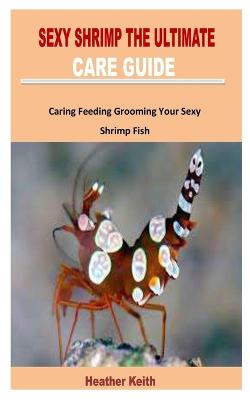 Book cover for Sexy Shrimp the Ultimate Care Guide