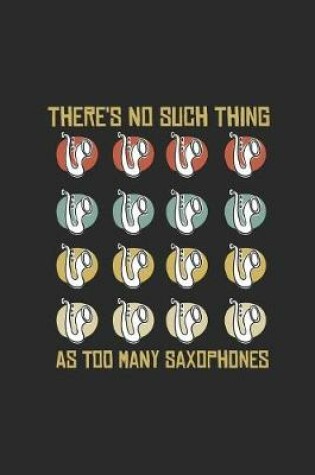Cover of There's No Such Thing As Too Many Saxophones