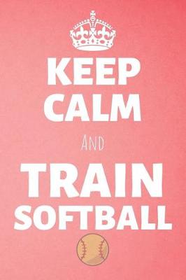 Cover of Keep Calm And Train Softball