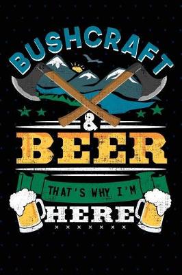 Book cover for Bushcraft and Beer That's Why I'm Here