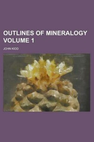 Cover of Outlines of Mineralogy Volume 1