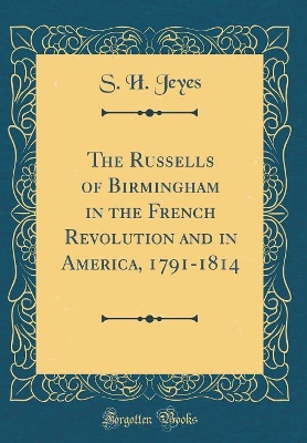 Book cover for The Russells of Birmingham in the French Revolution and in America, 1791-1814 (Classic Reprint)