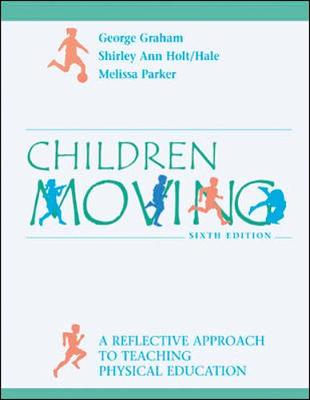 Book cover for Children Moving: A Reflective Approach to Teaching Physical Education with PowerWeb/OLC Bind-in Passcard and Moving Into the Future