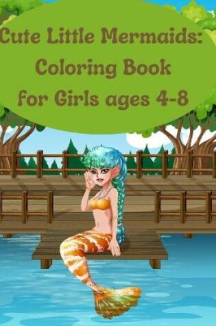 Cover of Cute Little Mermaids Coloring Book for Girls ages 4-8