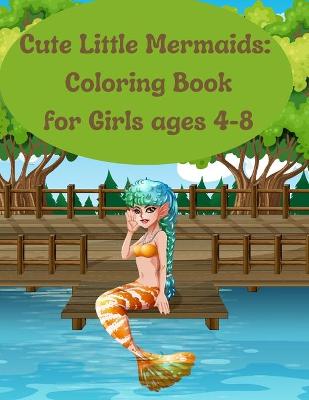 Book cover for Cute Little Mermaids Coloring Book for Girls ages 4-8