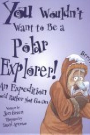 Cover of You Wouldn't Want to Be a Polar Explorer!