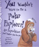 Book cover for You Wouldn't Want to Be a Polar Explorer!