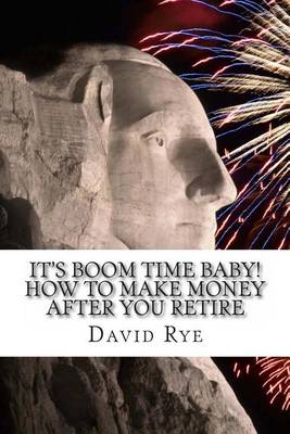 Book cover for It's Boom Time Baby! How To Make Money After You Retire