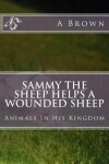 Book cover for Sammy The Sheep Helps A Wounded Sheep
