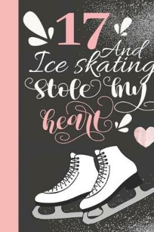 Cover of 17 And Ice Skating Stole My Heart