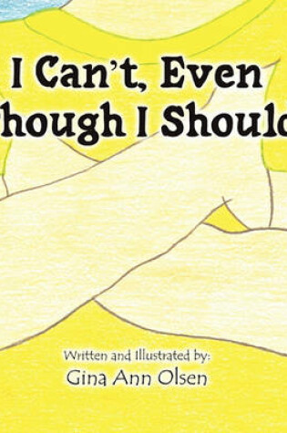 Cover of I Can't, Even Though I Should