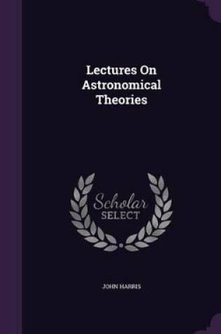 Cover of Lectures On Astronomical Theories